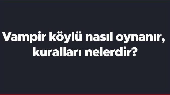 Vampir Köylü Oyunu Nasıl Oynanır? Popüler Oyunun Kuralları! 1 vampir koylu oyunu nasil oynanir populer oyunun kurallari